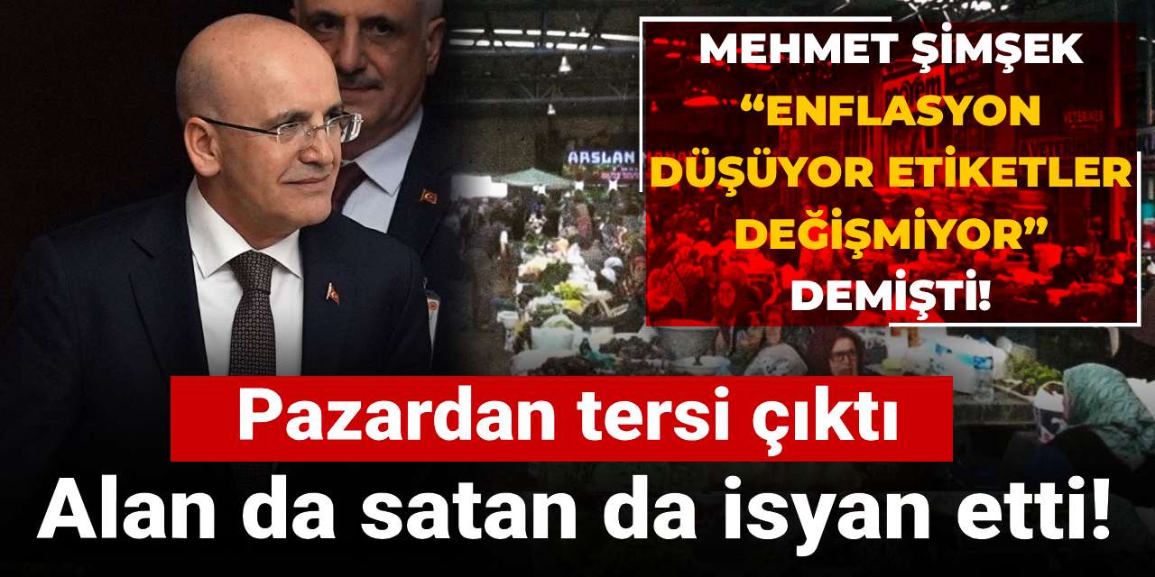mehmet simsek enflasyon dusuyor etiketler degismiyor demisti pazardan tersi cikti alan da satan da isyan etti qjR3rri4