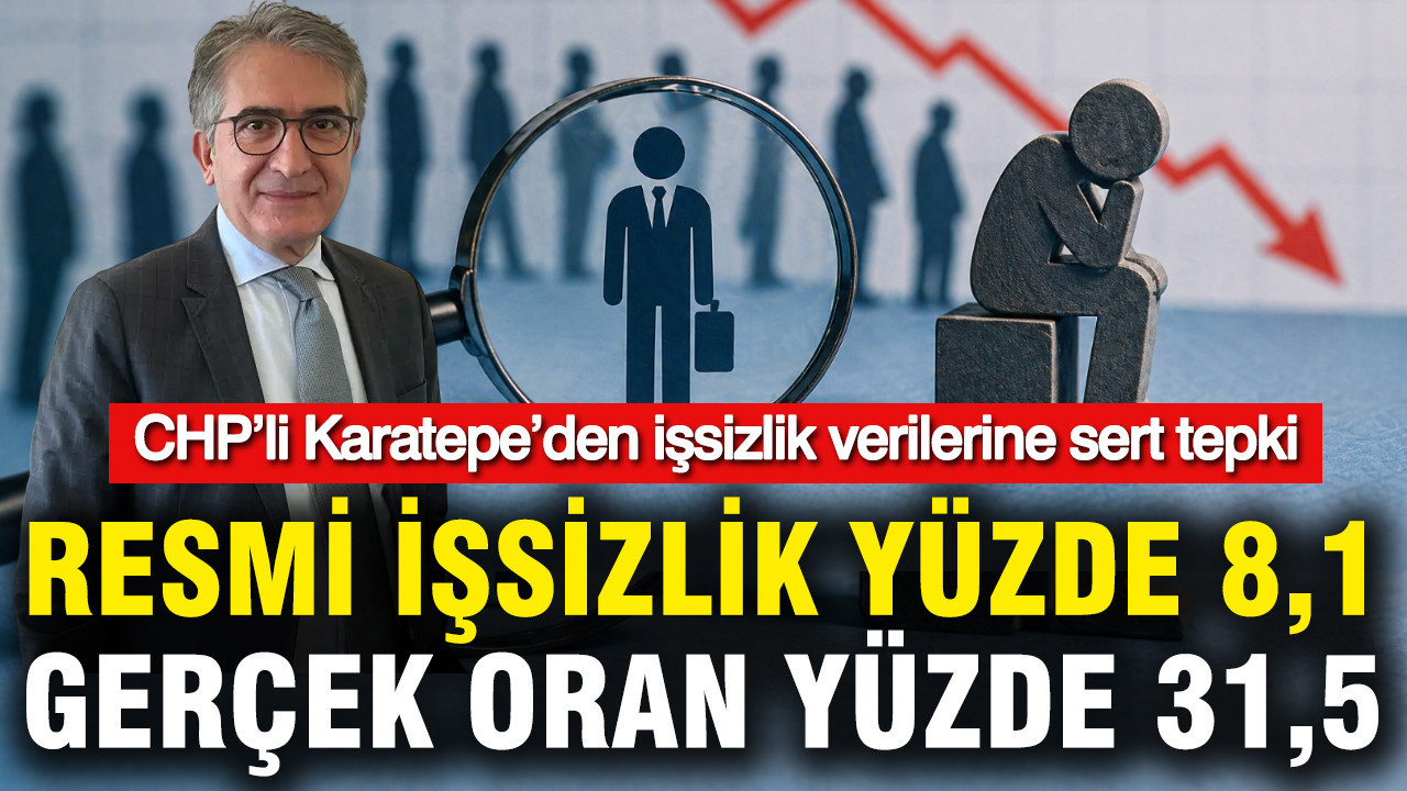 CHP’li Yalçın Karatepe: Resmi İşsizlik Oranı Gerçek Rakamları Yansıtmıyor